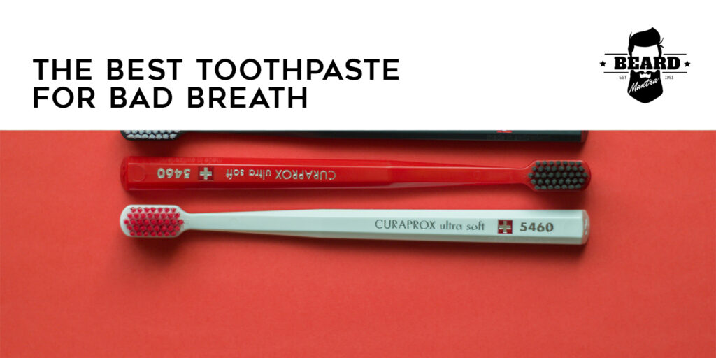 Best Toothpaste For Bad Breath 2018 Reviews Comparisons Best Toothpaste For Bad Breath 2018 Reviews Comparisons