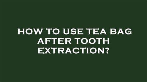 Tea Bag Tooth Extraction