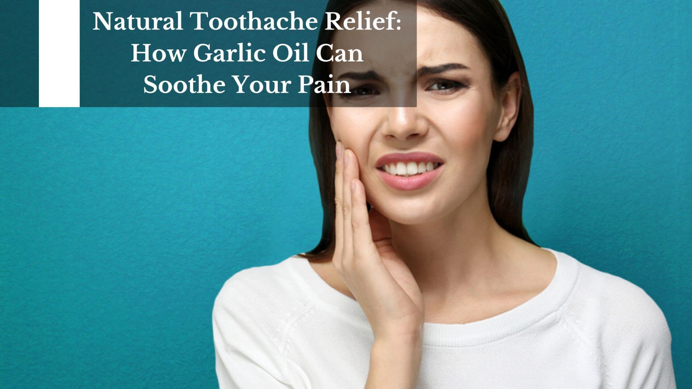 What Relieves Toothache With Garlic? Fast Pain Relief